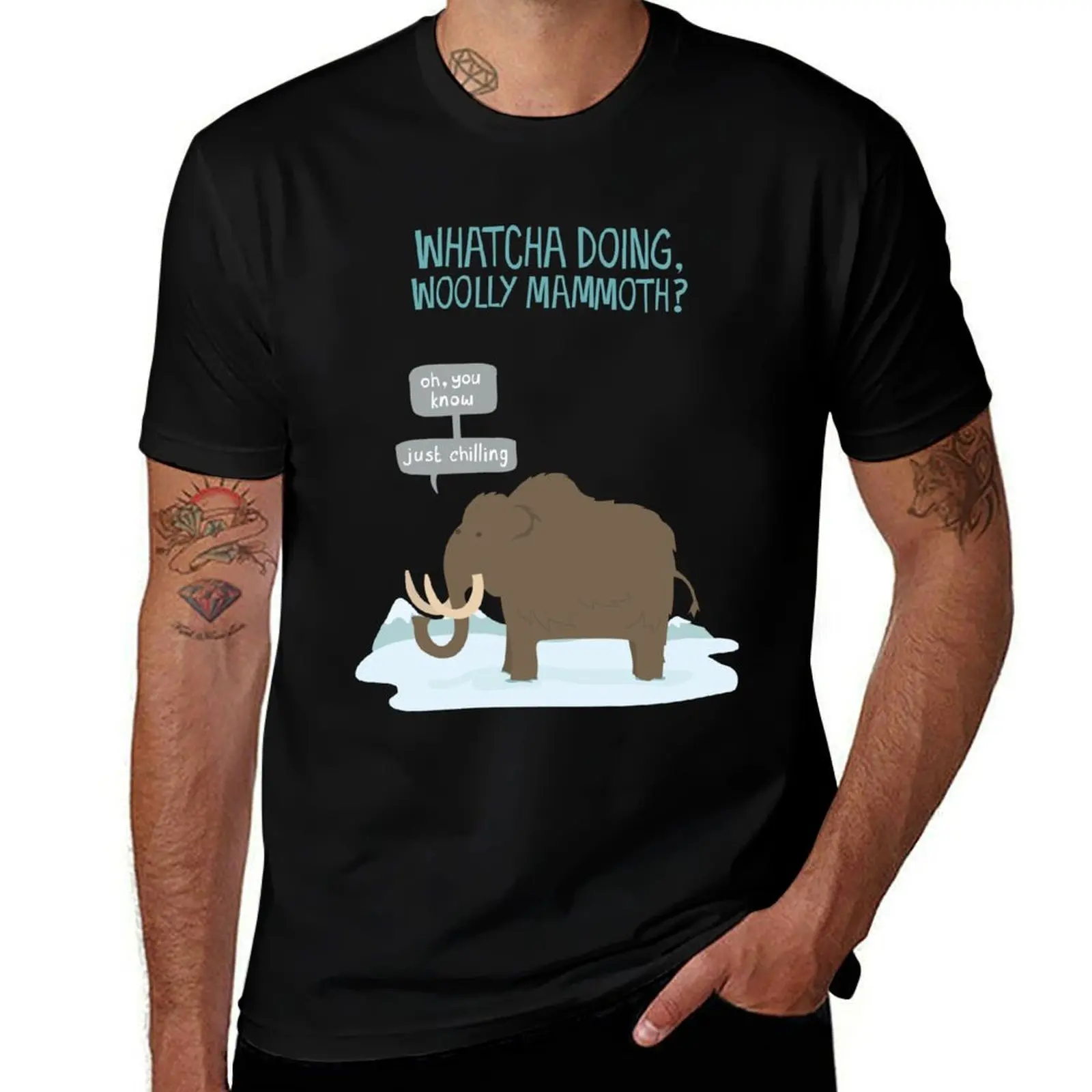 

Whatcha doing, wooly mammoth T-Shirt t shirts for man cotton t shirt man cotton T-Shirt
