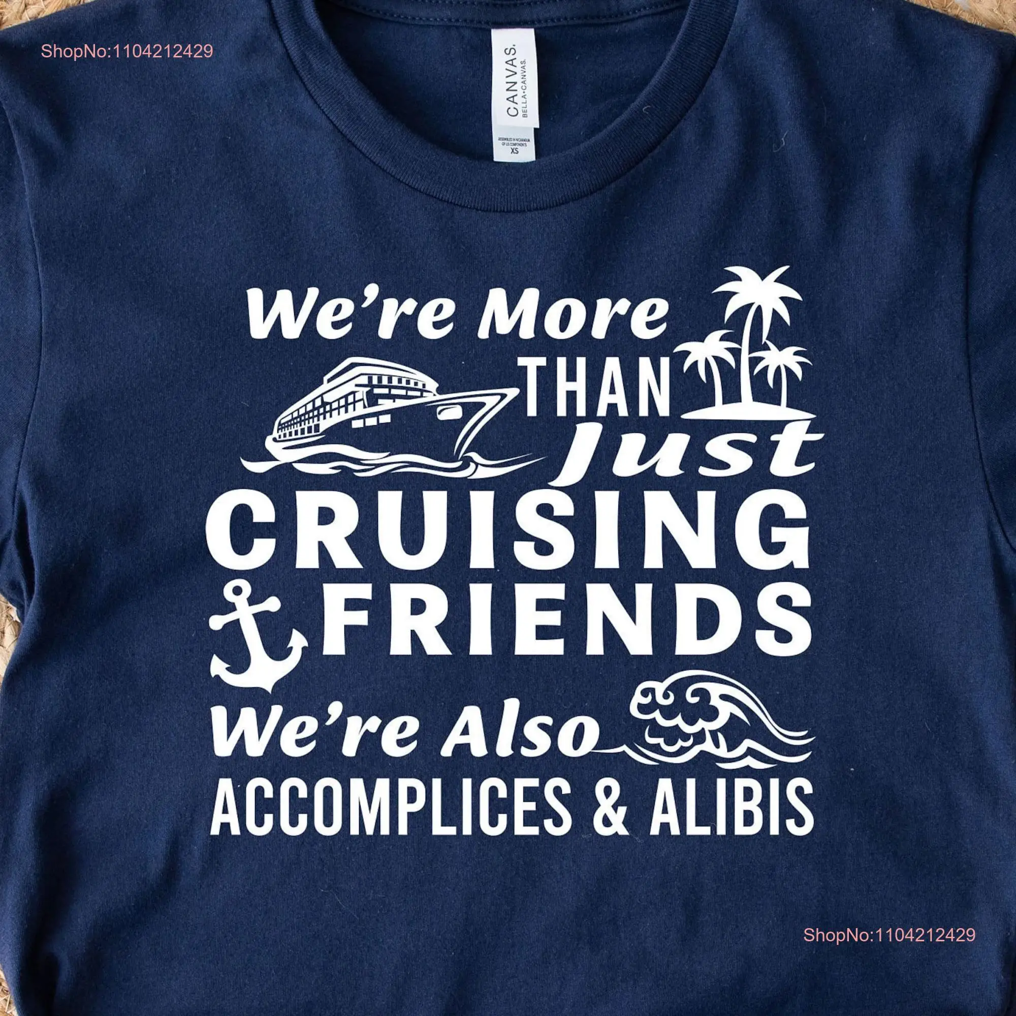 We're More Than Just Cruising Friends Also Accomplices And Alibis T Shirt Travel Lover Funny Cruise long or short sleeves