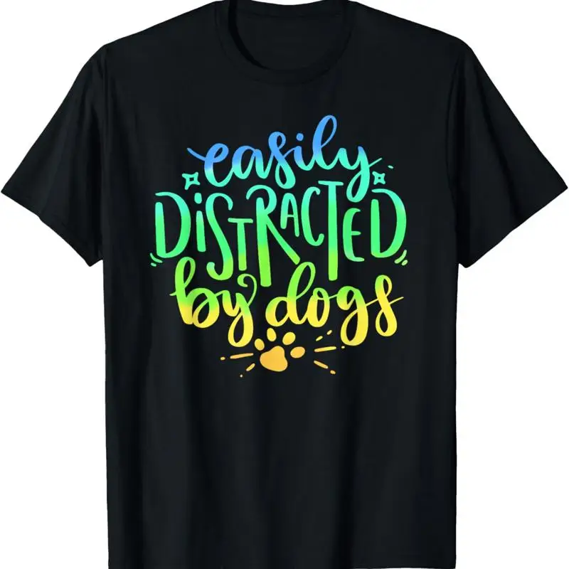 

Easily Distracted By Dogs Dog Owner Puppy Lover Cute T Shirt