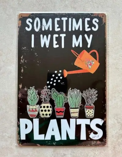 SOMETIMES I WET MY PLANTS METAL SIGN MAN CAVE BAR PUB GARDEN GARDENING 20x30cm