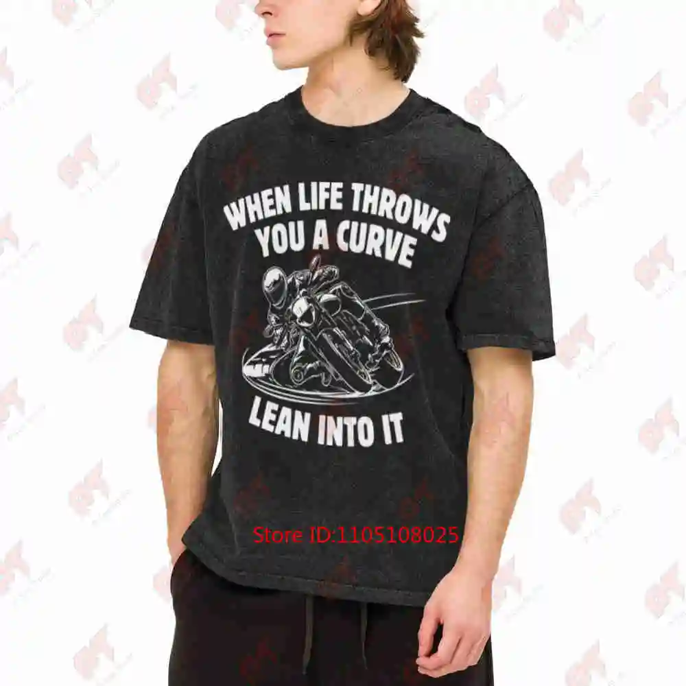 When Life Throws You A Curve Lean Into It Motorcycle Biker Vintage Washed Tee Pure Cotton T-Shirt