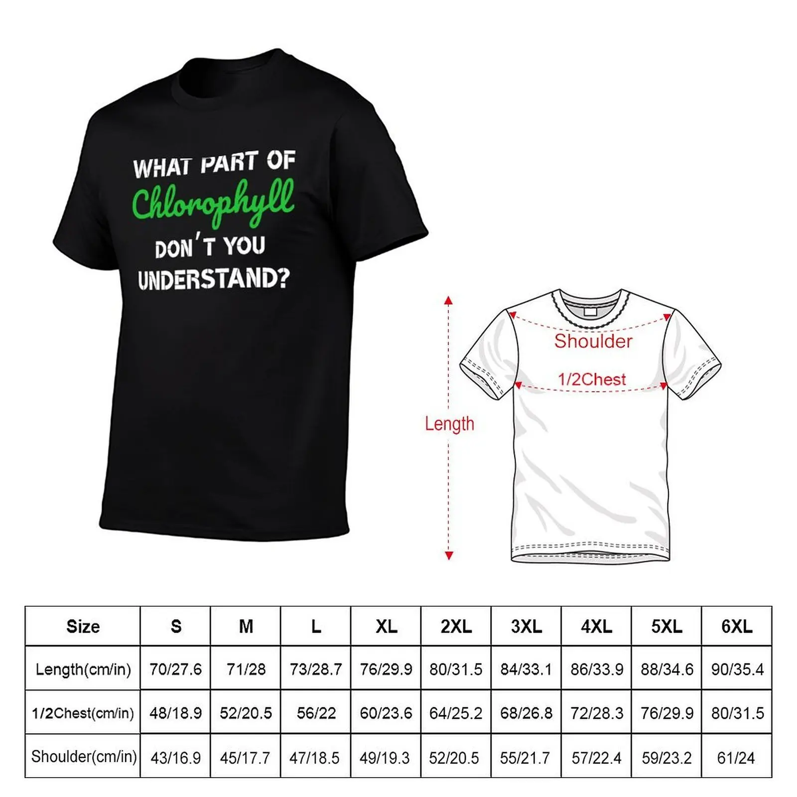 What part of chlorophyll don’t you understand? white&green font T-Shirt Funny t-shirts mens vintage t shirts