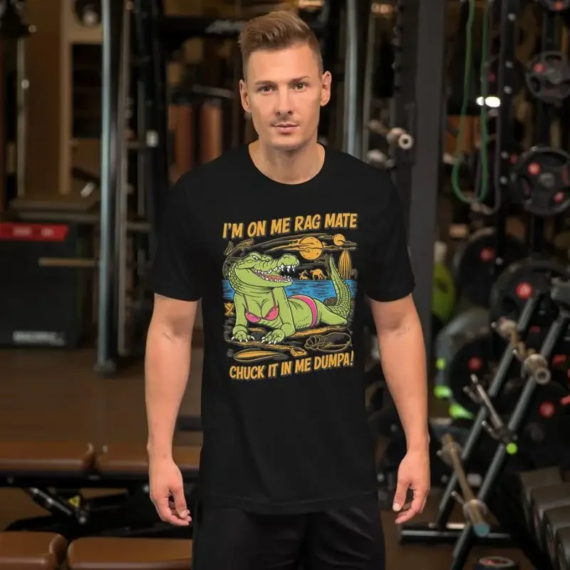 I'M On Me Rag Mate Chuck It In Dumpa Premium T Shirt Funny Aussie Slang Nsfw