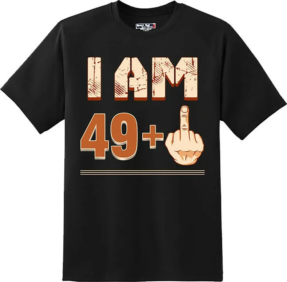 Funny I am 49+1 Birthday T Shirt  New Graphic TeeHigh Quality 100%Cotton Short Sleeve