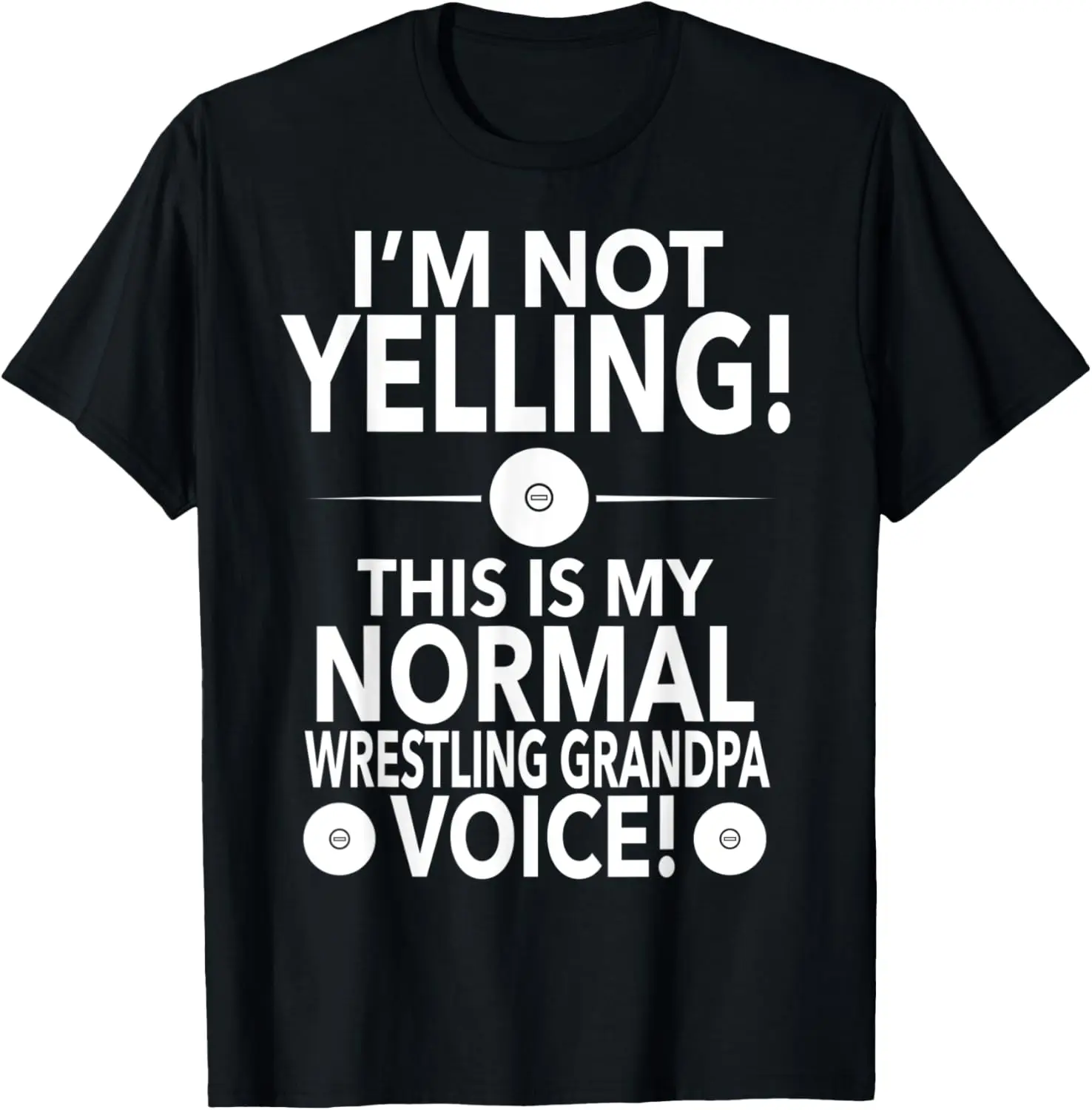 I'm Not Yelling Wrestling Grandpa Voice - Wrestling Papa T-Shirt