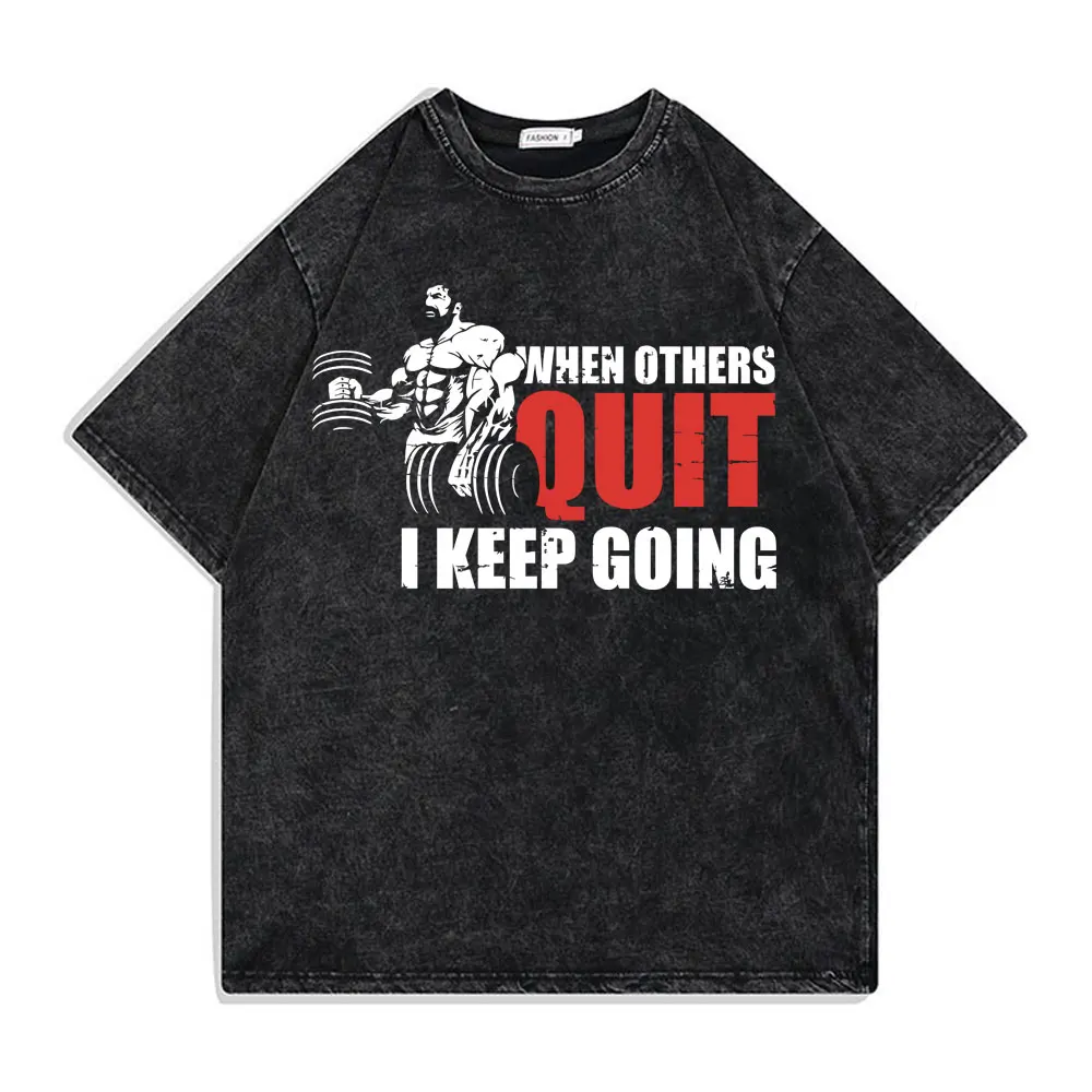 

Washed Vintage When Others Quit I Keep Going T-shirt Men Women Funny Gym Fitness Workout Tees Male Pump Cover Oversized Tshirt