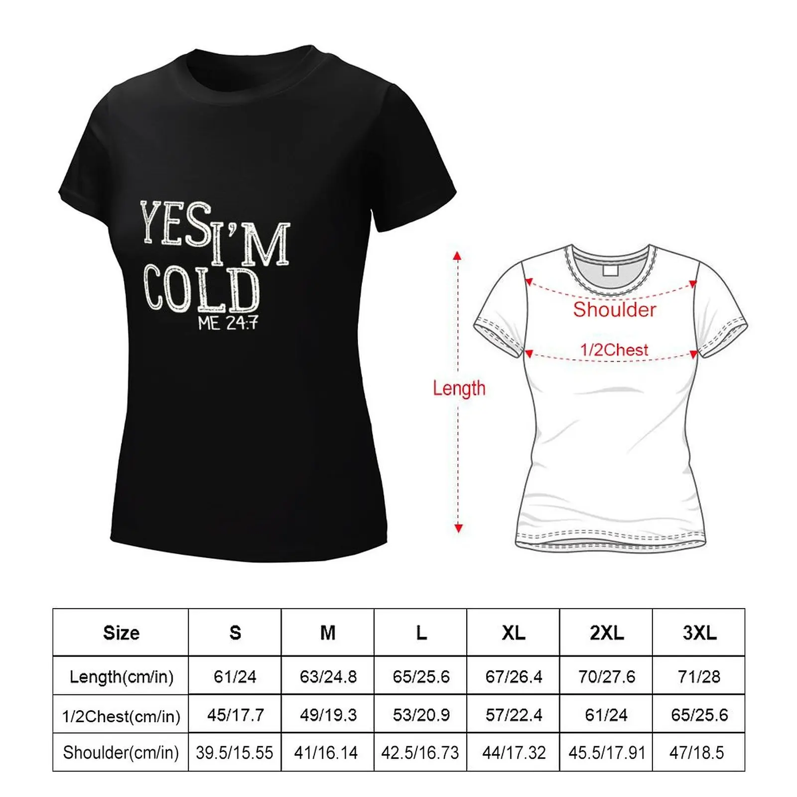 Yes I'm Cold - Me 24 7 camiseta para mujer, tops de talla grande, ropa vintage gráfica, ropa kawaii, camisetas de algodón