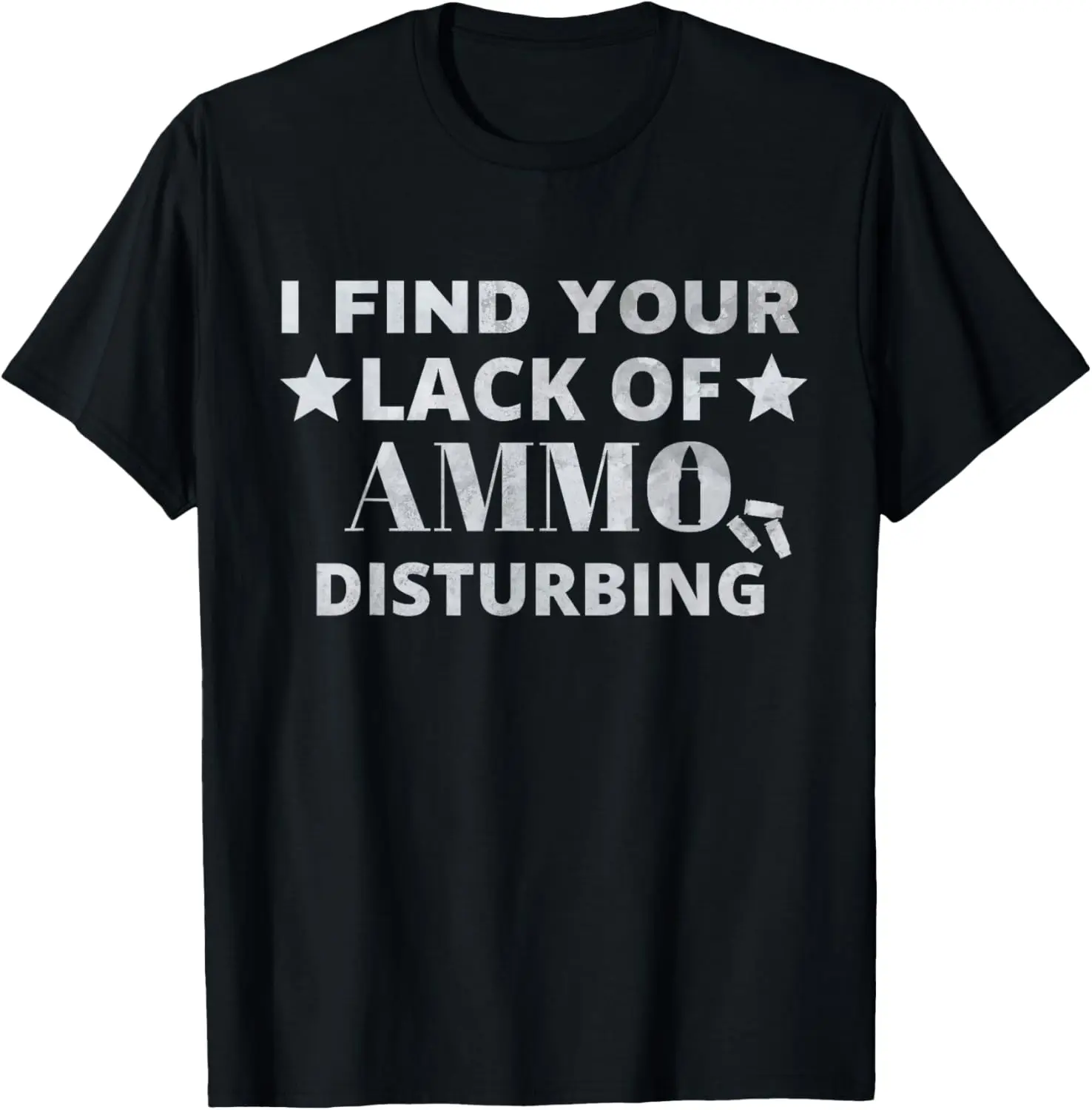 

I Find Your Lack Of Ammo Disturbing Weapon Owner Gift T-Shirt