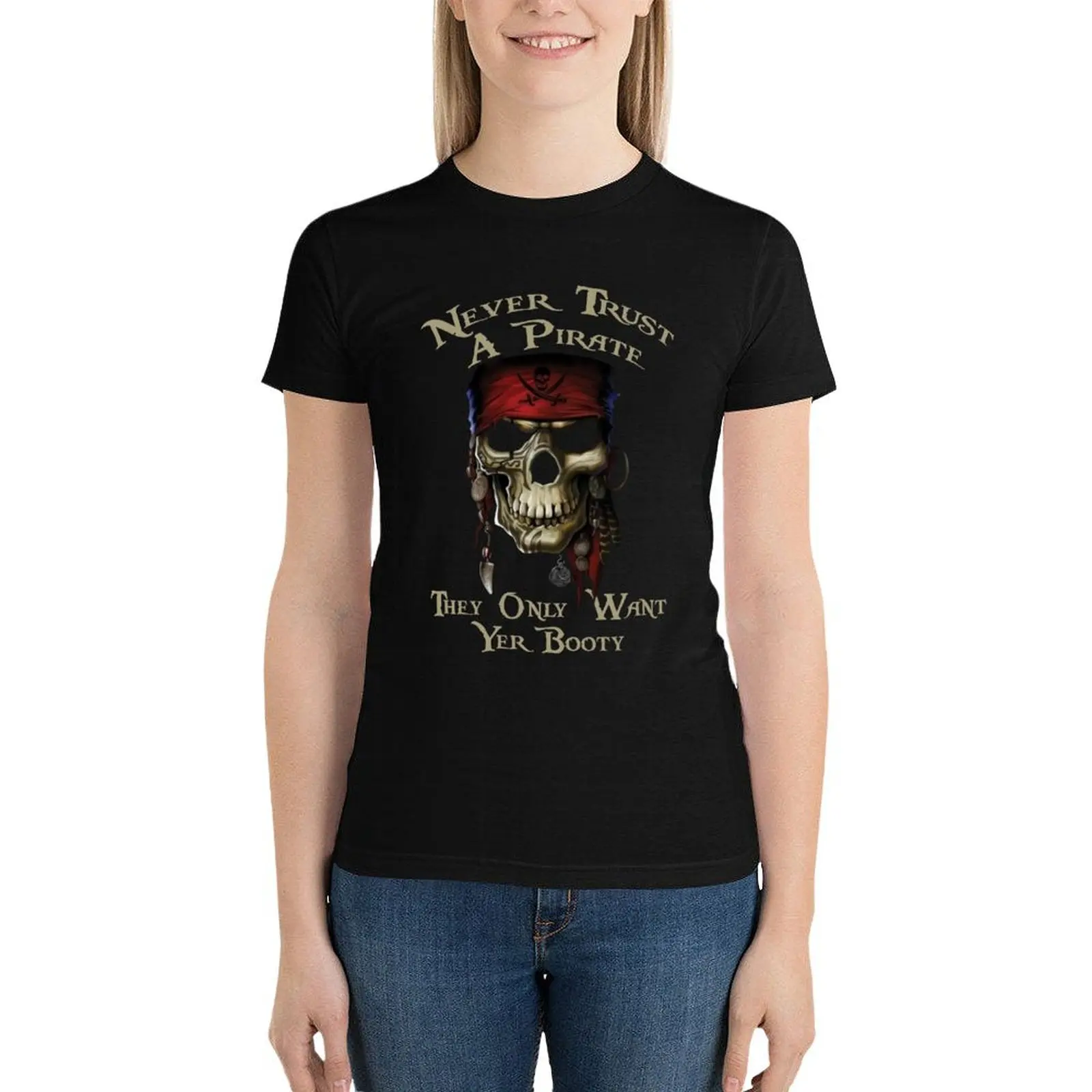 

NEVER TRUST A PIRATE THEY ONLY WANT YER BOOTY GASPARILLA PIRATE T SHIRT T-Shirt plus size tops summer clothes tshirts for Women