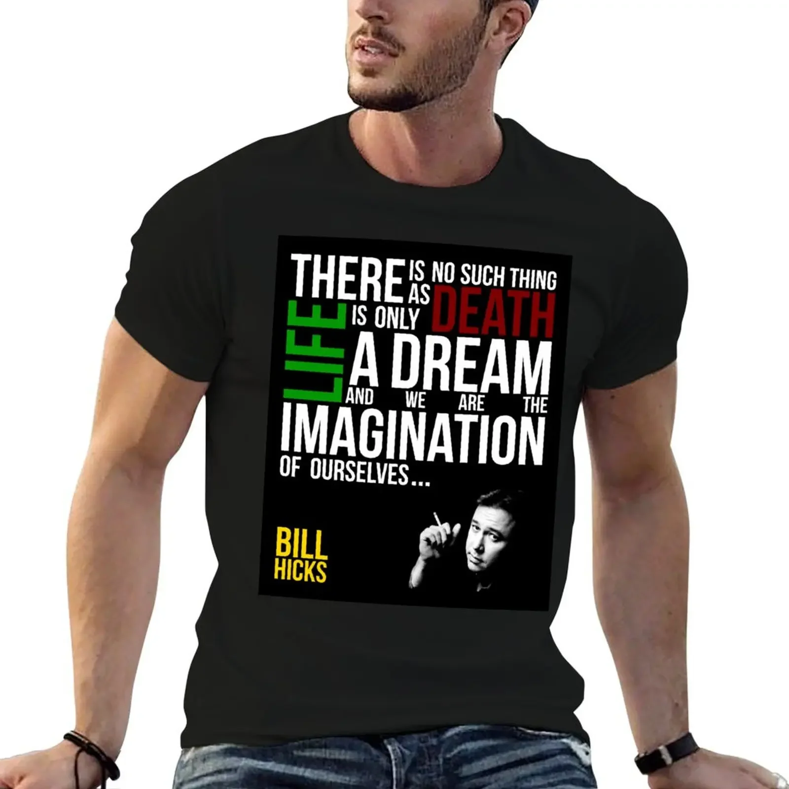 Bill Hicks - There is no such thing as death, life is only a dream and we are the imagination of ourselves T-Shirt