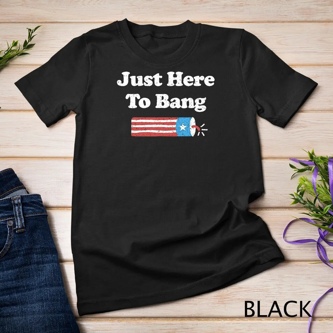 Funny Fourth of July 4th of July I_m Just Here To Bang T-Shirt Unisex T-shirt