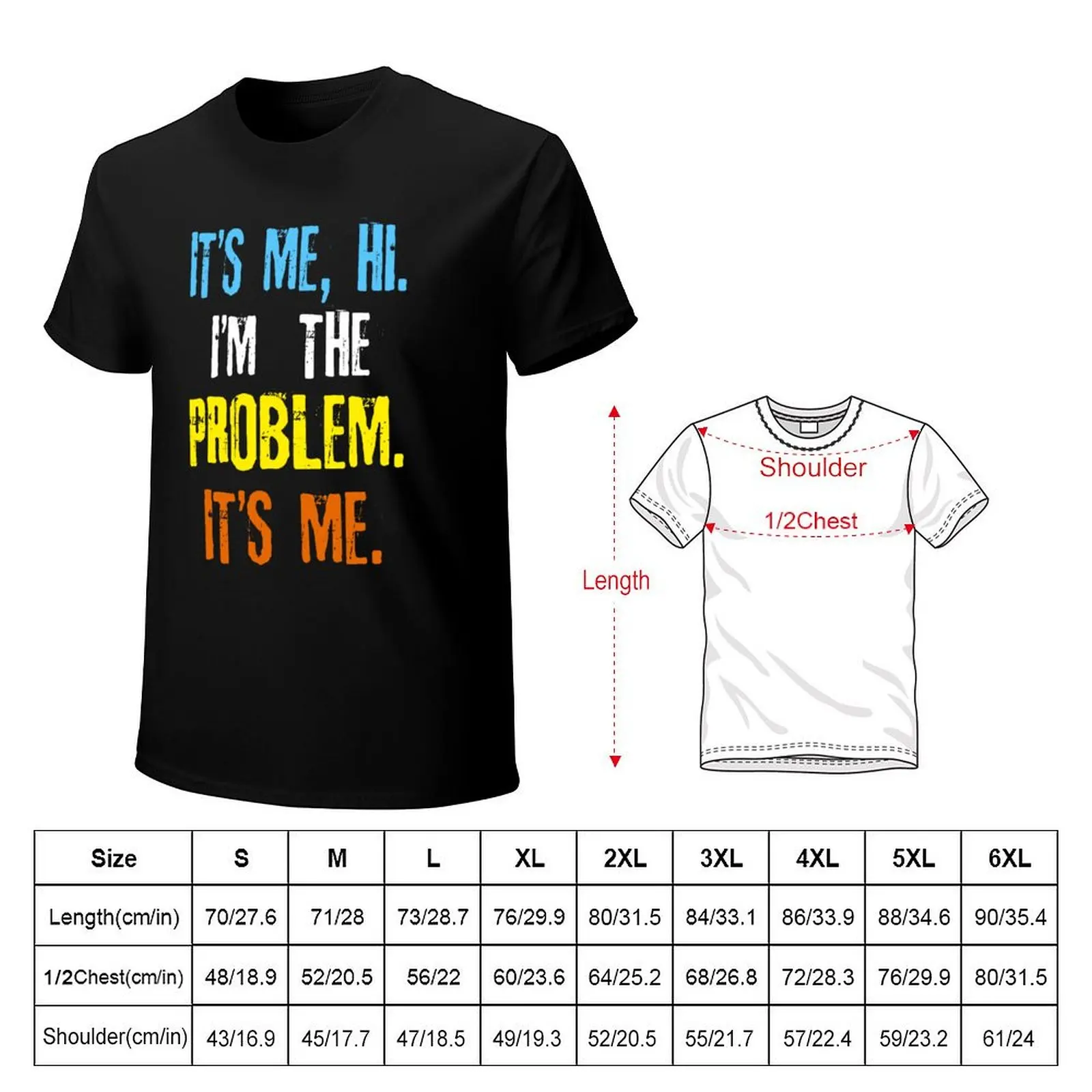 Its Me Hi Im The Problem T-Shirt customs street wear boys whites cheap stuff mens t shirts casual stylish