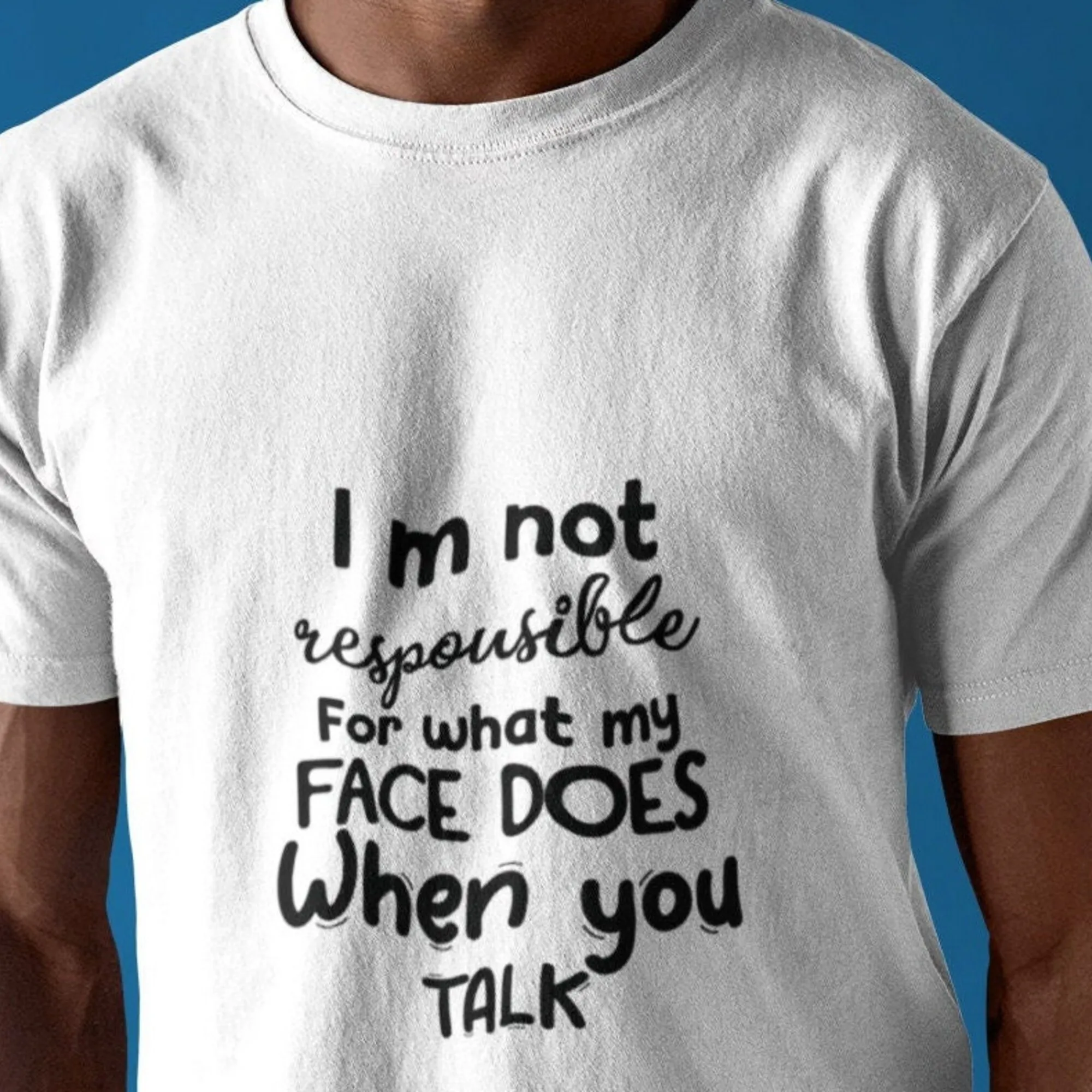 I'M Not Responsible For What My Face Does When You Talk T Shirt Sarcastic Christmas Gift Funny Sarcasm