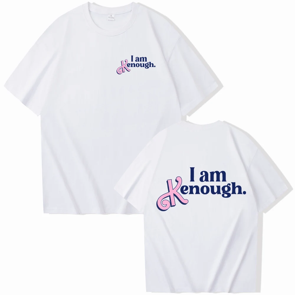 I Am Enough T-Shirts Man Woman Fuuny Movice Clothes Fashion Harajuku I Am Kenough Graphic O-Neck Short Sleeve Shirts