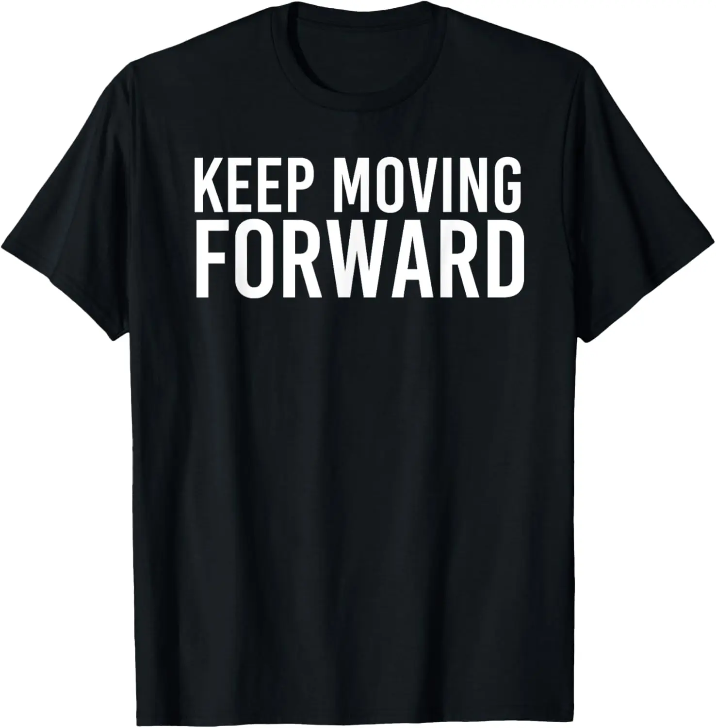 KEEP MOVING FORWARD Funny Motivation Career Gift Idea T-Shirt