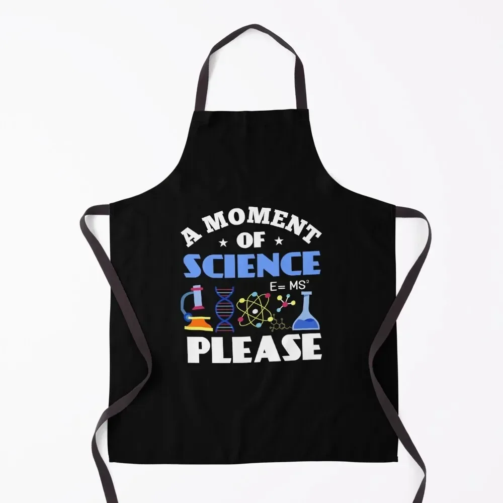 Funny A Moment Of Science Please Scientist Quote Humor Apron Kitchen Apras Man Teacher Womens Dresses Apron