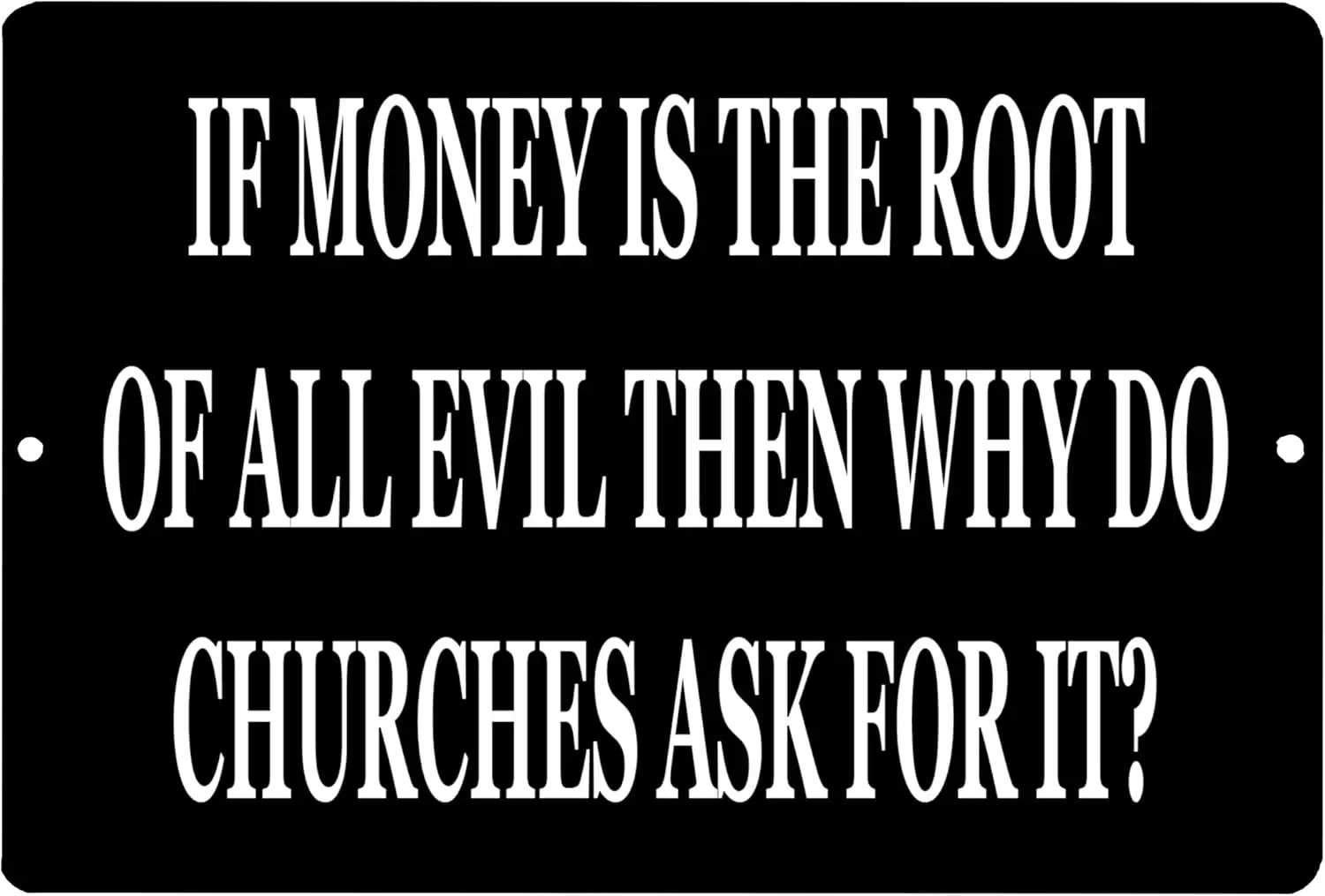 Rogue River Tactical Funny Sarcastic Metal Tin Sign Wall Decor Man Cave Bar If Money Is The Root of All Evil Why Do Churches Ask