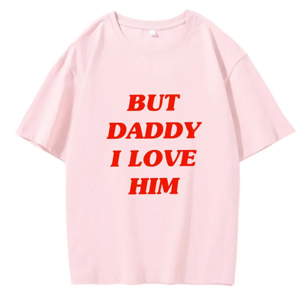 But Daddy I Love Him Classic Anime Letters Printing T Shirts for Men/Women Harajuku Funny Graphic Summer 100% Cotton Tee-Shirts