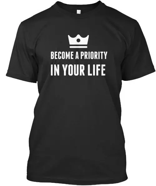 Inspirational Become A Priority T-Shirt Made in the USA Size S to 5XLAnime Summer Y2K