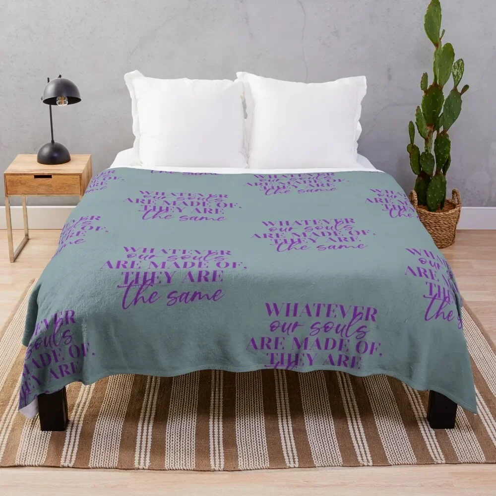 

Whatever Our Souls Are Made OfThey are The Same Throw Blanket Personalized Gift Beach Plush Blankets