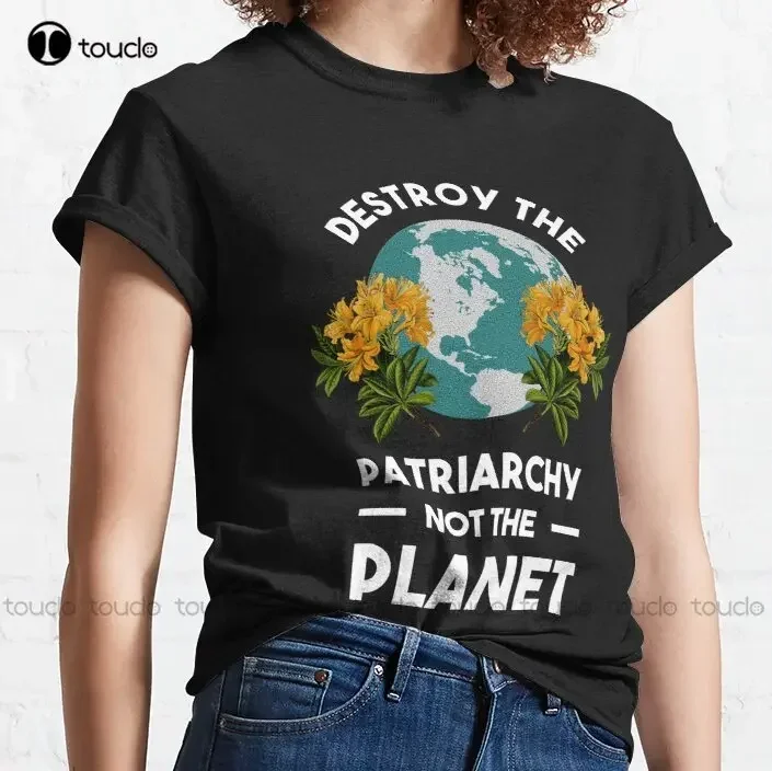 New Destroy The Patriarchy Not The Planet Feminism Feminist Classic T-Shirt Hawaiian Shirt Cotton Tee Shirt S-6Xl Unisex