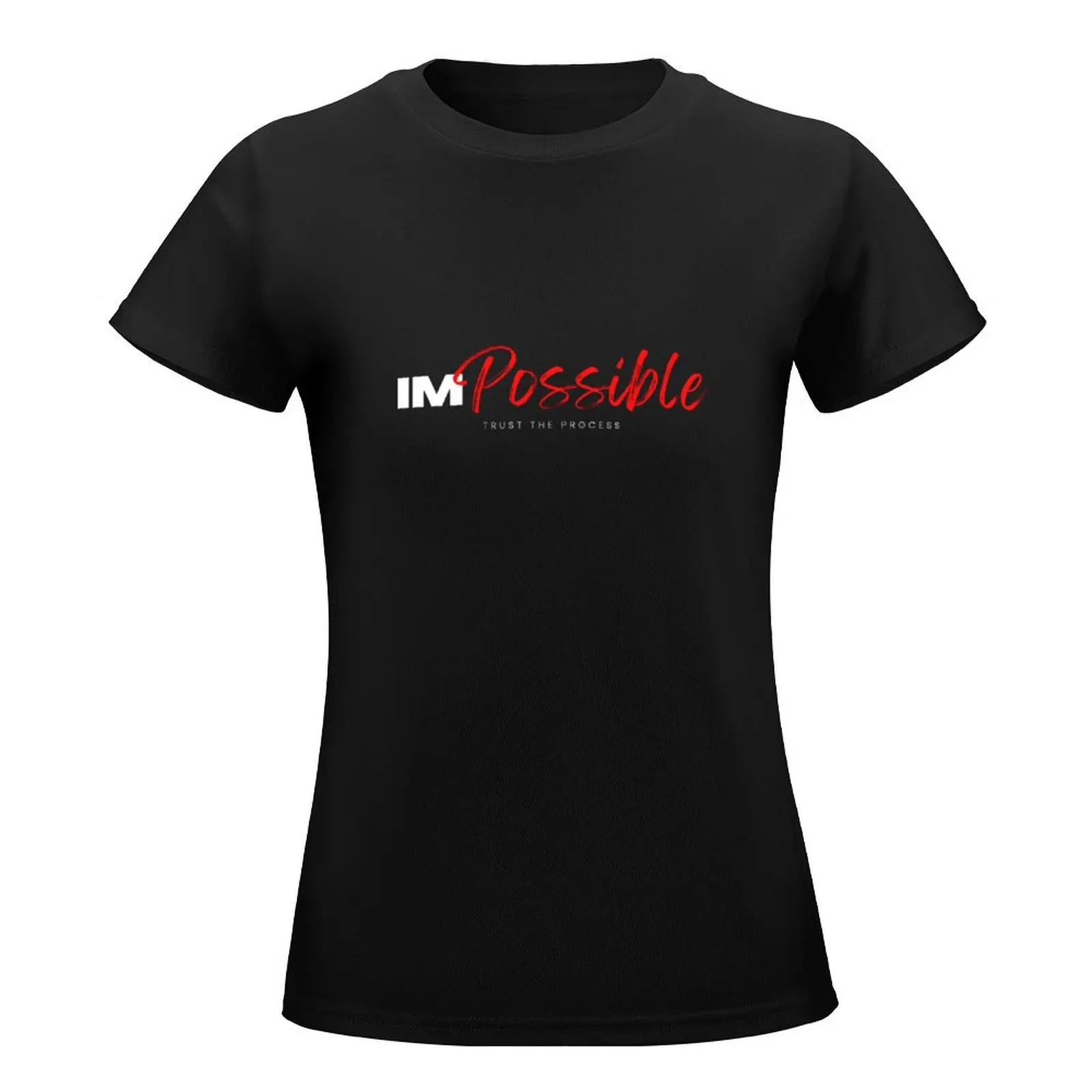 I am Possible- Trust The Process T-Shirt summer top lady clothes Female clothing Women's summer blouses 2024