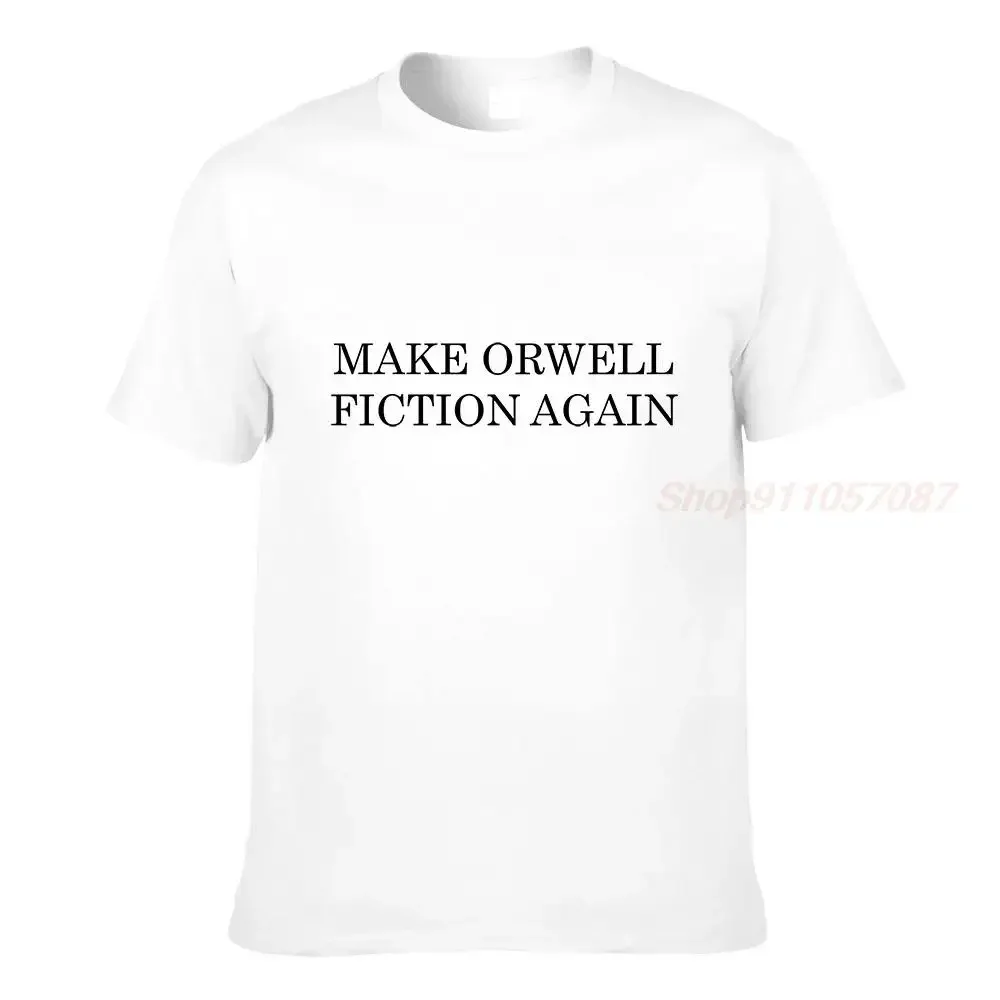 Make Orwell Fiction Again printed summer men T Shirt Women New Fashion men tops tees Female Casual T-shirts