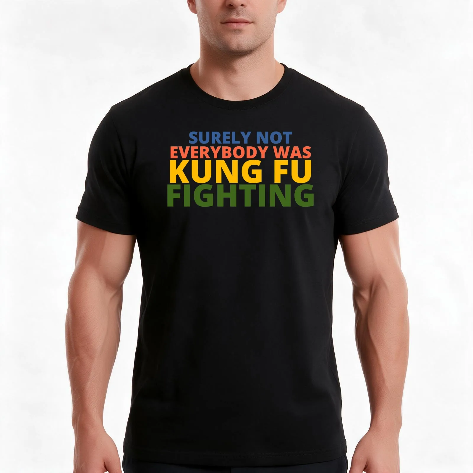 Surely Not Everybody Was Kung Fu Fighting Men T Shirt man t shirt graphic