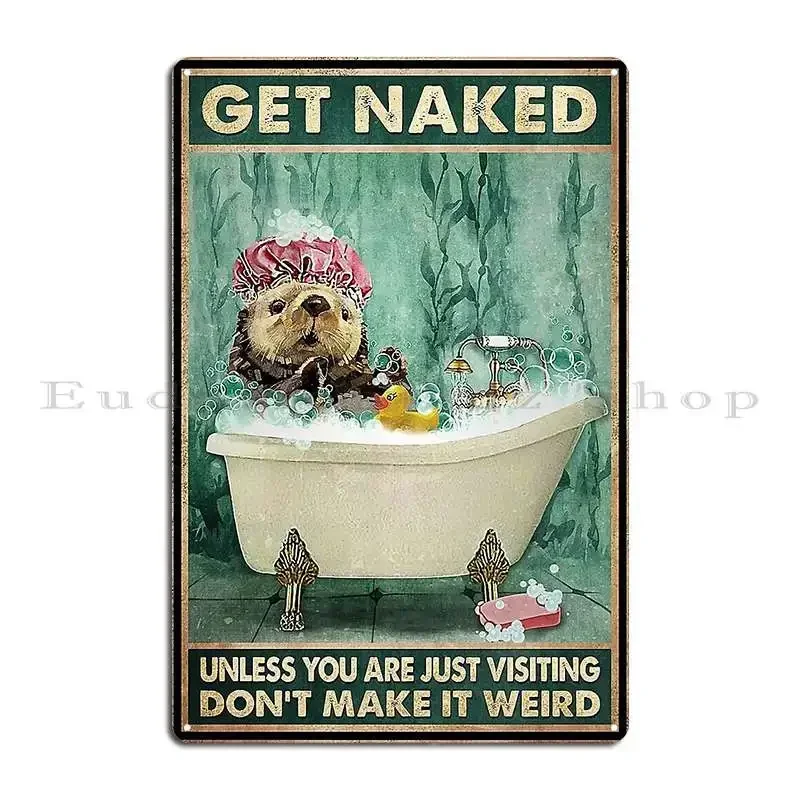 Get Naked Unless You Are Just Visiting Don T Make It Weird Otters Lover Metal Plaque Cinema Personalized Create Tin Sign Poster