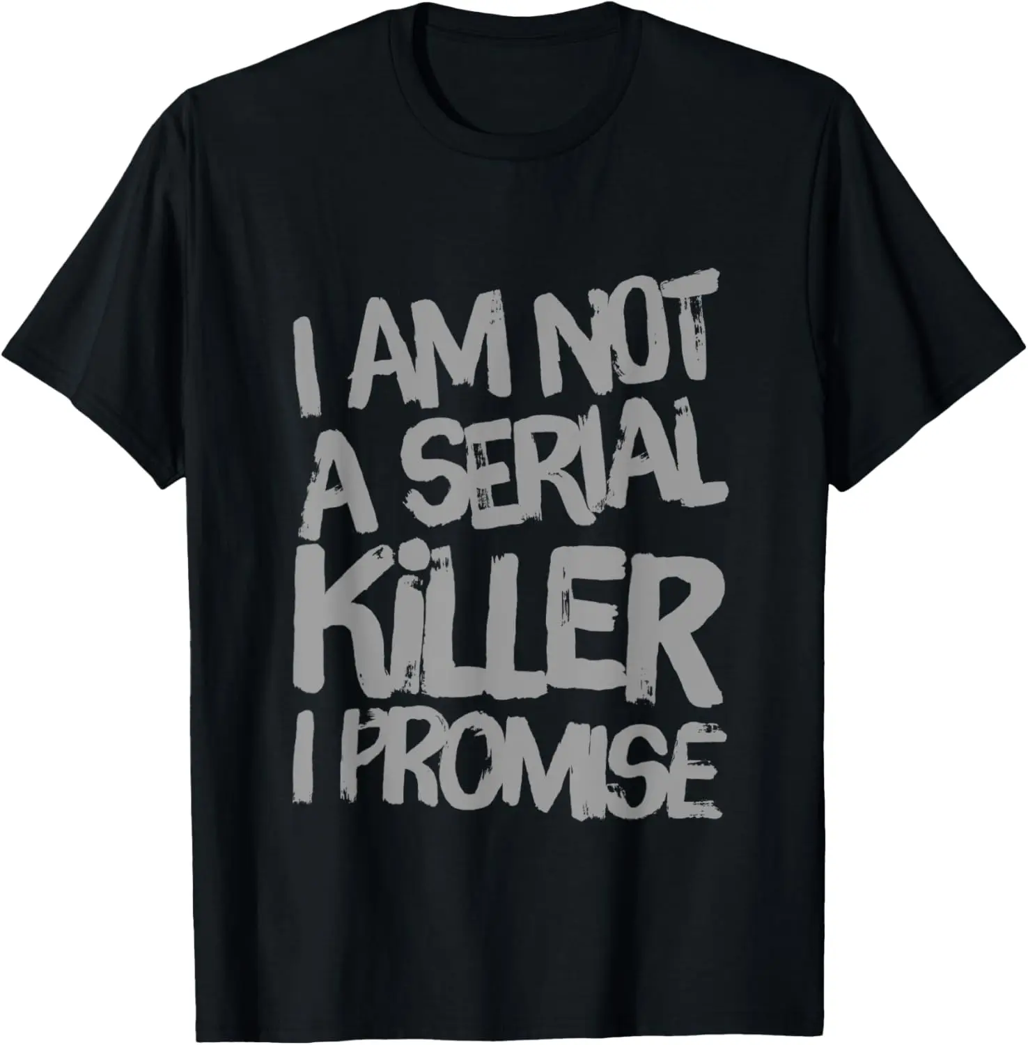 Funny Text Design Of I’m Not A Serial Killer I Promise Funny T-Shirt