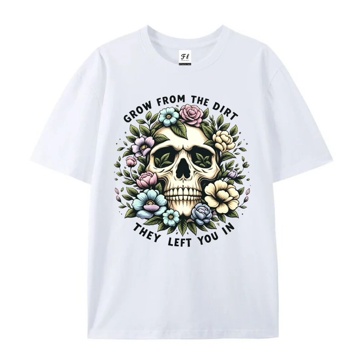 Grow From The Dirt They Left You In Graphic T‑Shirt Skull Floral Retro Tattoo Art Inspirational Gothic Short Sleeve Tops Wear