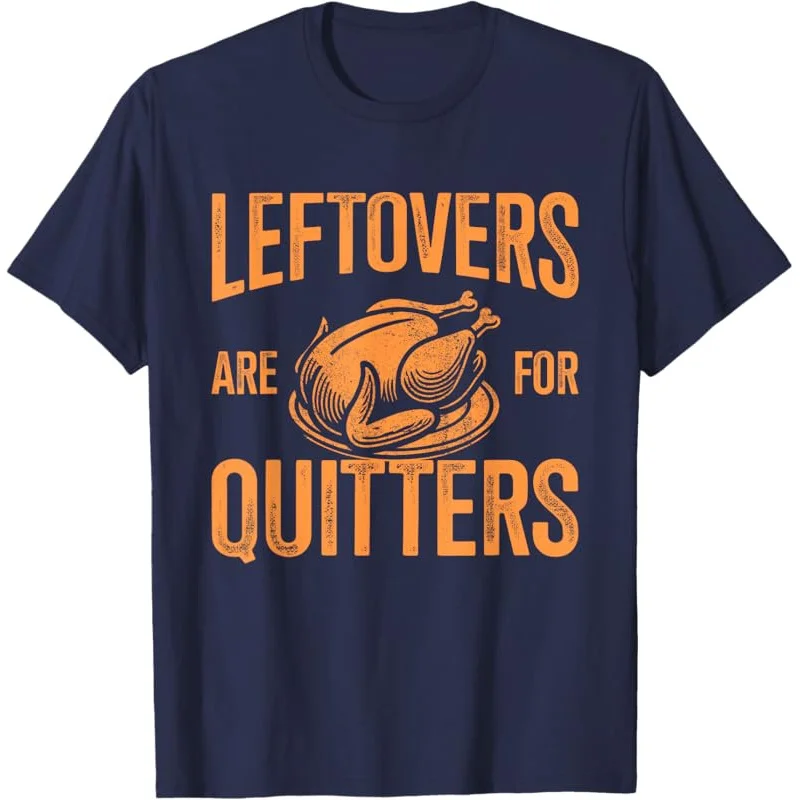 Leftovers are for quitters turkey for thanksgiving dinner T-Shirt