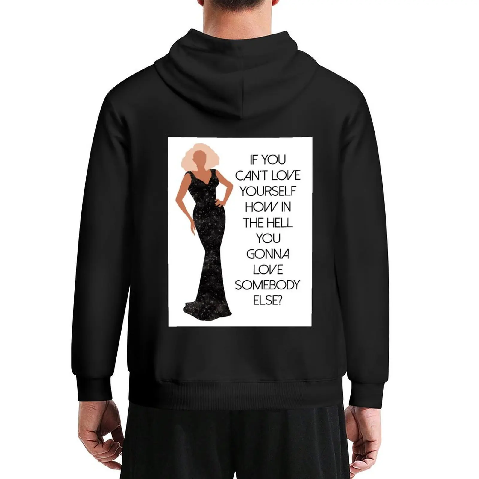 

Drag Queen - If You Can't Love Yourself How In The Hell You Gonna Love Somebody Else Hoodie men wear men's hoodie sweatshirt