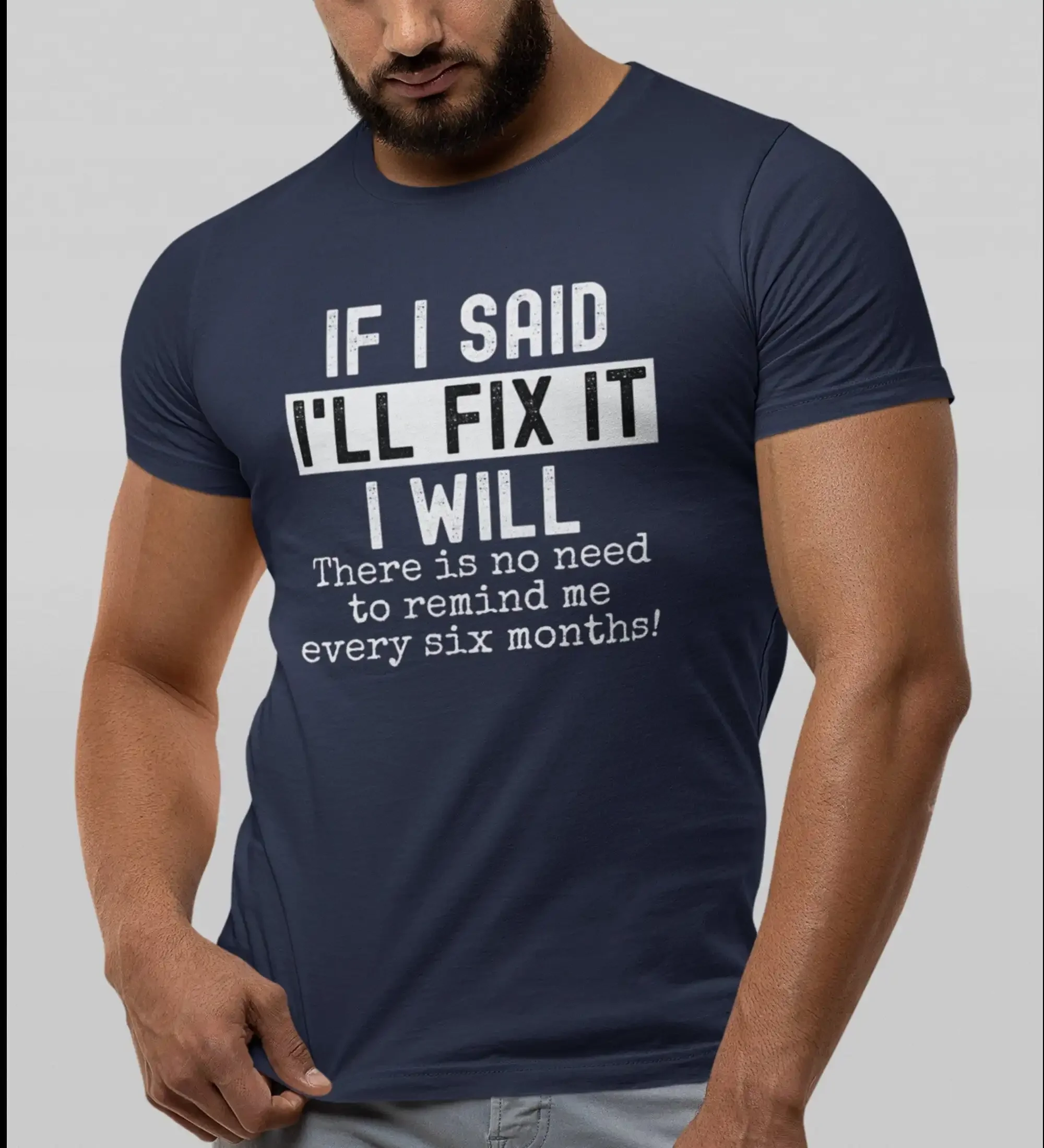 If I Said I'Ll Fix It Will There Is No Need To Remind Me Every Six Months T Shirt Mechanic Husband Funny Saying Bf