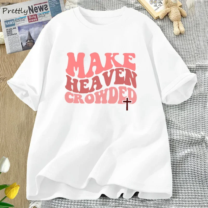 Make Heaven Crowded Tshirt Christian Jesus Tee Cotton Short Sleeve Faith T Shirt Bible Verse Religious Tee Shirt Female Clothes