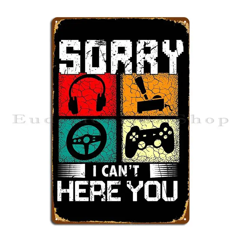 Sorry I Can T Hear You Gaming Metal Sign PaintingCustom Club Garage Wall Pub Tin Sign Poster