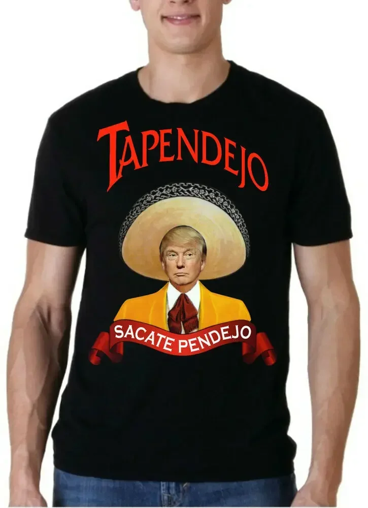 Tapendejo Sacate Pendejo Funny Donald Trump T-Shirt 100% Cotton O-Neck Summer Short Sleeve Casual Mens Size S-5XL