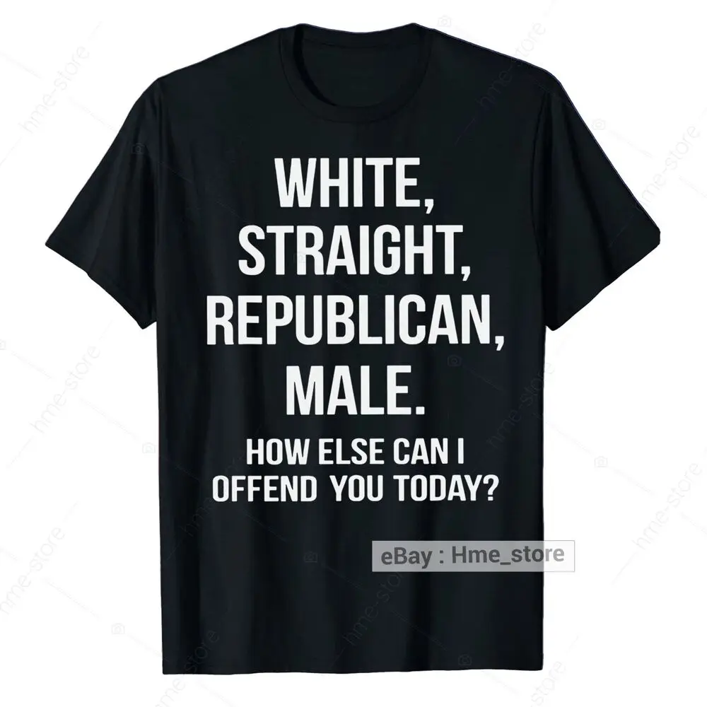 White Male Straight Republican T-Shirt Funny Political Patriot How Can I Offend Anime Graphic T-shirts