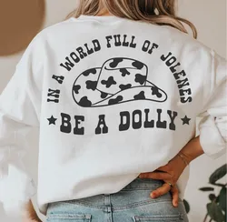 In a World Full of Jolenes be a Dolly Sweatshirt retro Women Long Sleeve jumper Cowgirl Pullovers Streetwear