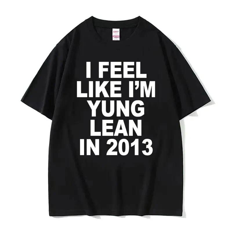 

I Feel Like I'm Yung Lean in 2013 Print T Shirt Y2K Funny Rap Meme Hip Hop Style Tee Shirt Men Women Summer Fashion T-shirt Tops