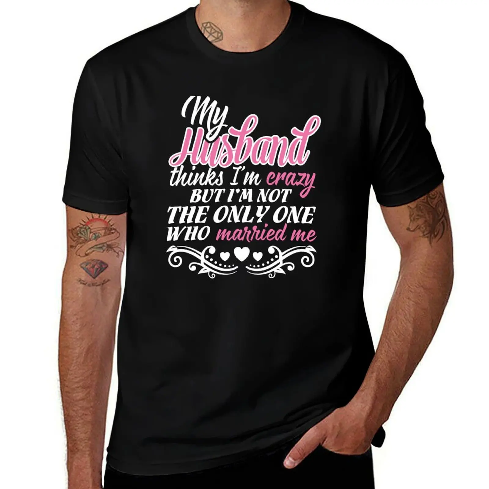 

MY HUSBAND THINKS I'M CRAZY BUT I'M NOT THE ONE WHO MARRIED ME T-Shirt man t shirts for men casual t shirt man cotton T-shirt