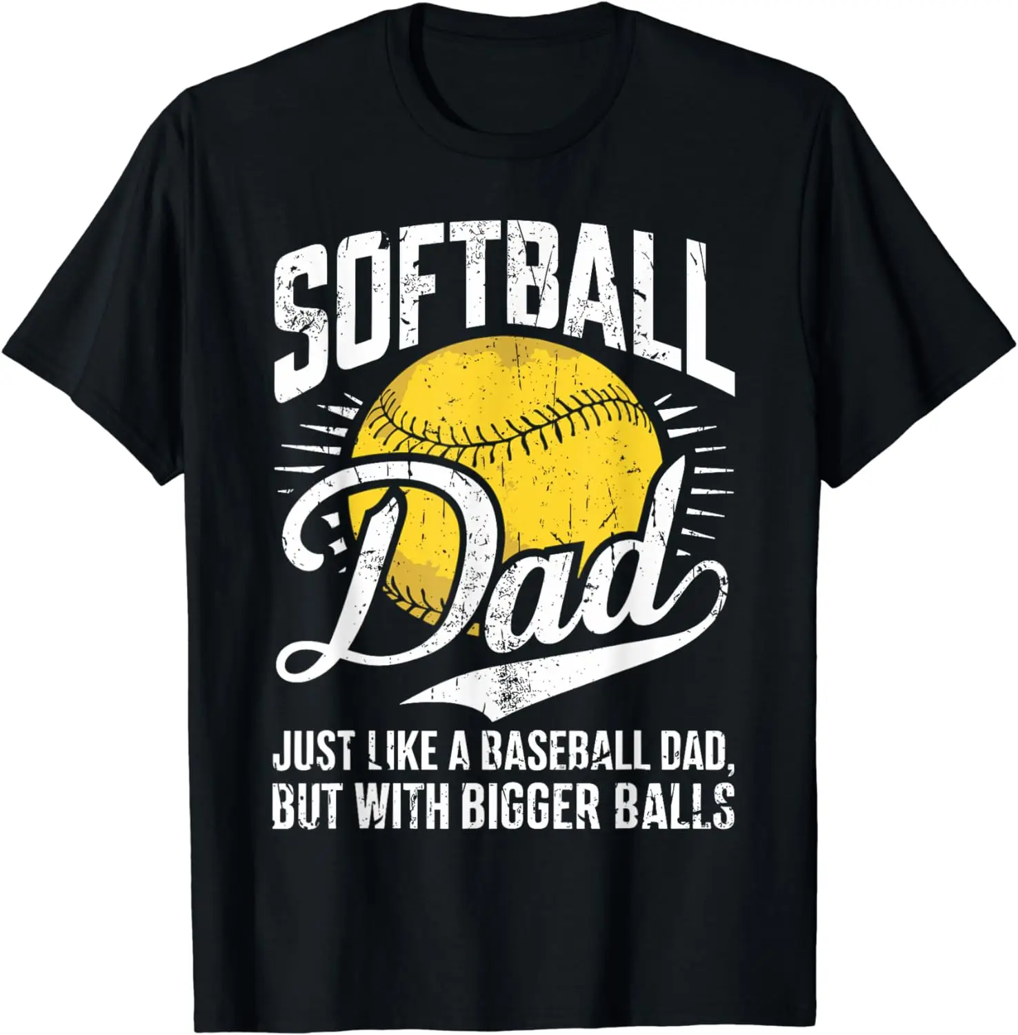 

Softball Dad like a Baseball Dad with bigger Balls Softball T-Shirt