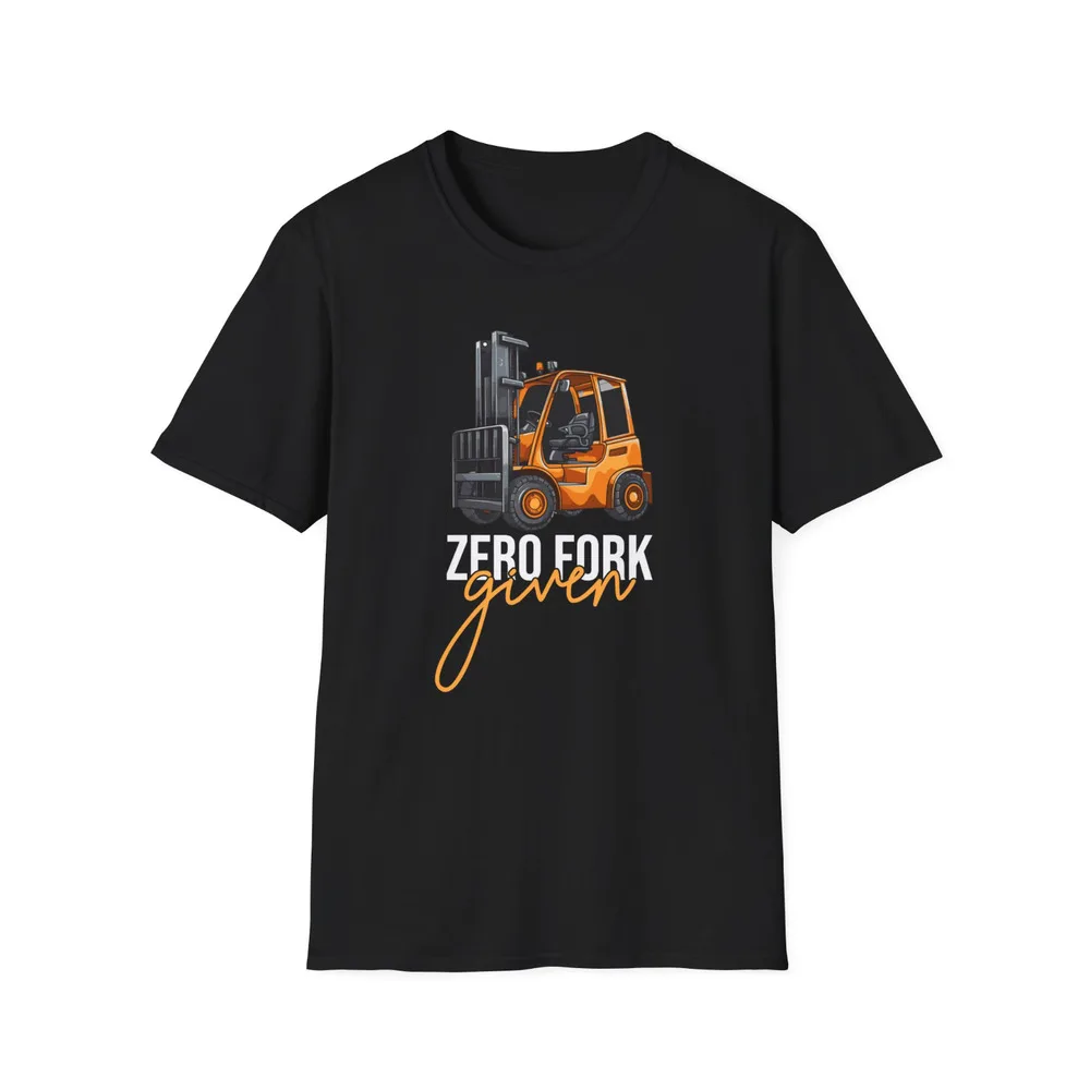 Zero Fork Given Forklift Certified Funny T-Shirt for Men Clothing Women Tees High Quality 100%Cotton Short Sleeve