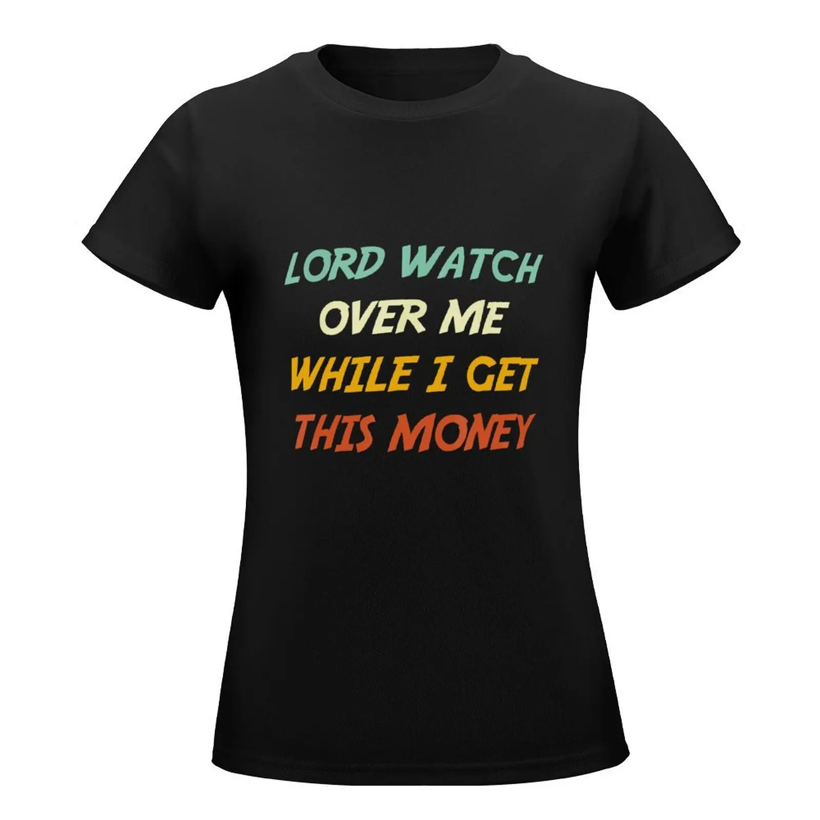 Lord Watch Over Me While I Get This Money T-Shirt Short sleeve tee kawaii clothes blacks cat shirts for Women