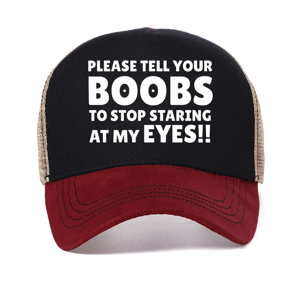 Please Tell Your BOOBS To Stop Staring At My Eyes cap Men Humor Funny Letter Printed baseball cap Summer casual mesh trucker hat