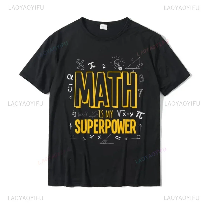 Funny Math Is My Superpower Algebra Lover STEAM Gift T-Shirt Fashion Men T Shirt Humor Style Printed Tops Tshirt Cartoon Comics