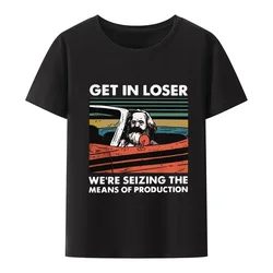 Karl Marx Get In Loser We're Seizing The Means of Production TShirt Men Clothing Communism Socialism Tee Ropa Hombre Camisetas