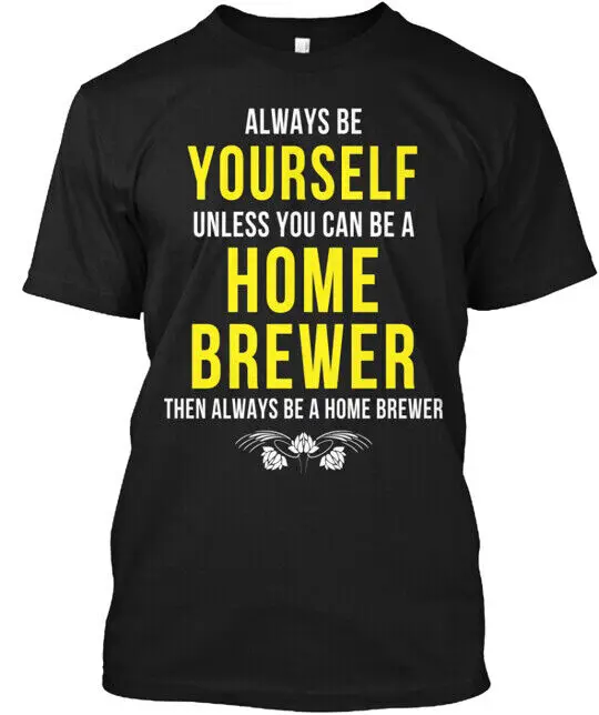 Be A Home Brewer T-shirt Made in the USA Size S to 5XL