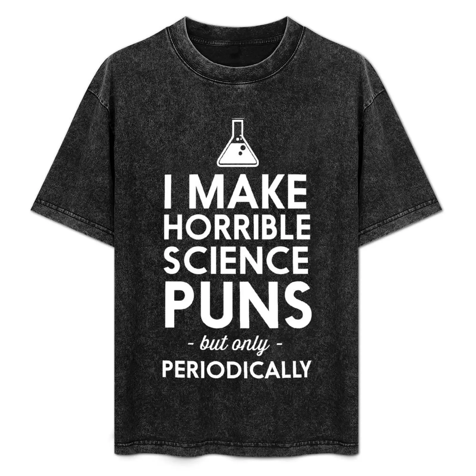 

I make horrible science puns but only periodically T-Shirt animal prinfor boys funny t shirts men