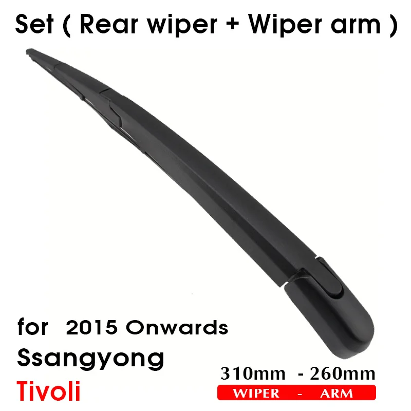 Car Wiper Blade For Ssangyong Tivoli 2015 Onwards Rear Back Windshield Windscreen Rear Wiper 310mm+Arm 260mm Car Accessories